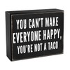 Pigort Tacos Sign You Can't Make Everyone Happy, You're Not