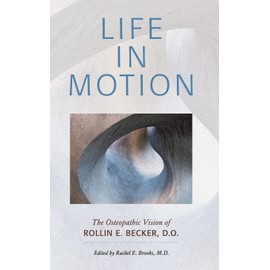Life in Motion: The Osteopathic Vision of Rollin E. Becker, DO