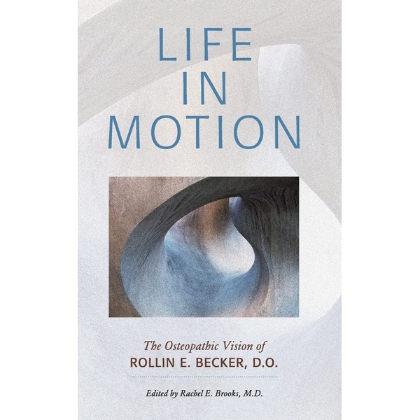 Life in Motion: The Osteopathic Vision of Rollin E. Becker,