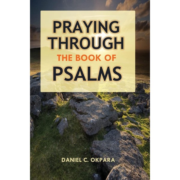 Praying Through the Book of Psalms: Discover Great Psalms, Prayers