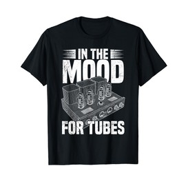 In The Mood For Tubes Amp Amplifier Analog Electron Valve T-Shirt