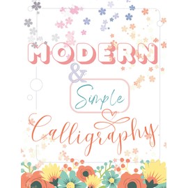 Modern & Simple Calligraphy: Simple Guide to Hand Lettering and Modern Calligraphy for Beginners