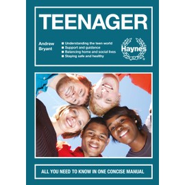Teenager: All you need to know in one concise manual - Understanding the teen world - Support and guidance - Balancing home and social lives - Staying safe and healthy (Concise Manuals)