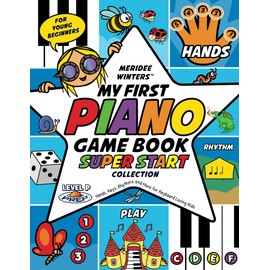 Meridee Winters Super Start! My First Piano Game Book: Hands, Keys, Rhythm and More for Young Beginners and Keyboard Loving Kids