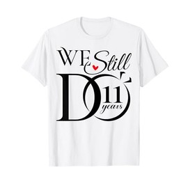 We Still Do 11 Years Funny Couple 11th Wedding Anniversary T-Shirt