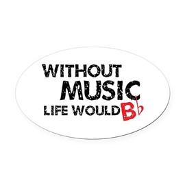 CafePress without Music Life Would B Flat Oval Car Magnet, Euro Oval Bumper Magnet