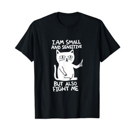 I Am Small And Sensitive But Also Fight Me Apparel T-Shirt
