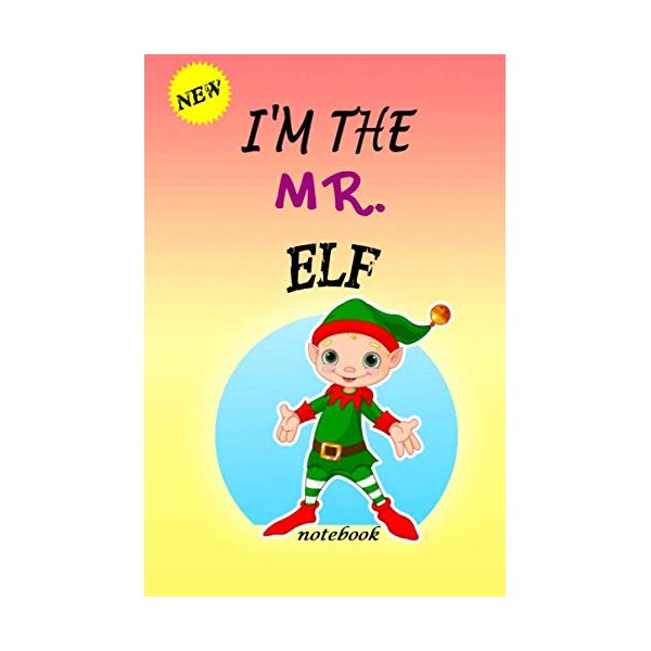 I'M THE Mr. ELF: Lined Notebook, Journaling, Blank Notebook Journal,
