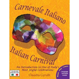 Carnevale Italiano - Italian Carnival: An Introduction to One of Italy's Most Joyful Celebrations (Italian Edition)