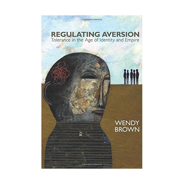 Regulating Aversion: Tolerance in the Age of Identity and Empire