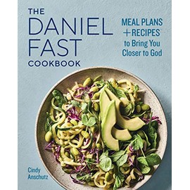 The Daniel Fast Cookbook: Meal Plans and Recipes to Bring You Closer to God