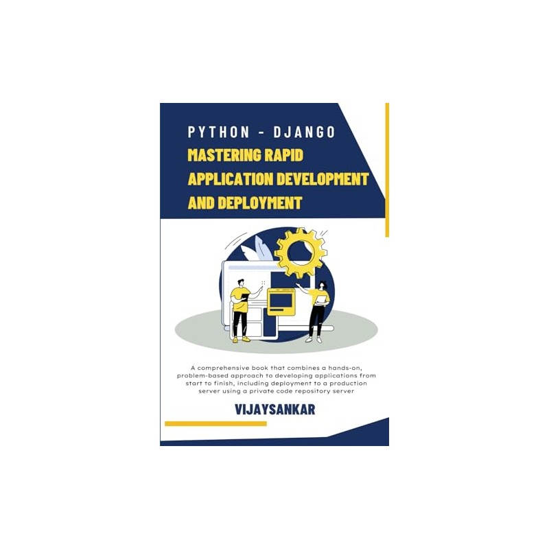 Python - Django: Mastering Rapid Application Development and Deployment