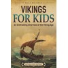 Vikings For Kids: An Enthralling Overview of the Viking Age