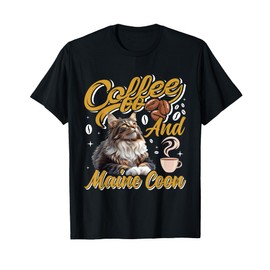 Coffee Drinker MAINE COON AND COFFEE Funny Cat Mom Men Women T-Shirt