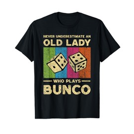 Never Underestimate An Old Lady Who Plays Bunco Bunco T-Shirt