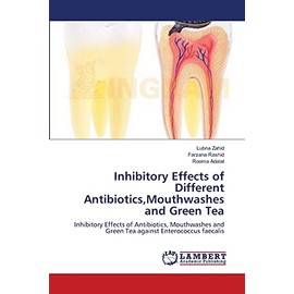 Inhibitory Effects of Different Antibiotics,Mouthwashes and Green Tea: Inhibitory Effects of Antibiotics, Mouthwashes and Green Tea against Enterococcus faecalis