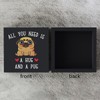 Funny Pug Wooden Box Sign Plaque All You Need is
