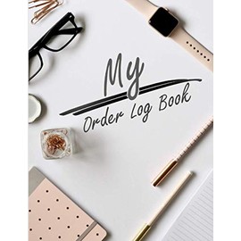 My Order Log Book: Customer Order Tracker for Online Businesses,Daily Sales Log Book, Order Log Book for Small Businesses 2021