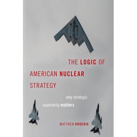 The Logic of American Nuclear Strategy: Why Strategic Superiority Matters