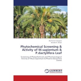 Phytochemical Screening & Activity of M.sapientum & P.dactylifera Leaf: Screening of Phytochemicals and Pharmacological Activity of Musa Sapientum & Phoenix Dactylifera Leaves