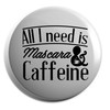 Hippowarehouse All I Need Is Mascara & Caffeine Badge Various