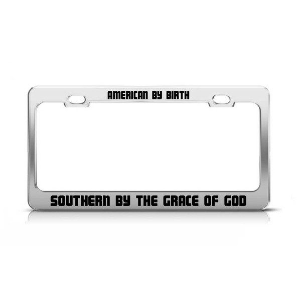 American by Birth Southern by The Grace of GOD Funny Metal License Plate Frame