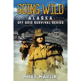 Going Wild: The Alaska Off Grid Survival Series