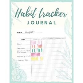 Habit Tracker Journal: Make Habit Forming A Lot More Fun By Simply Tracking Your Habits And Goals With This Easy To Use Habit Tracker Designed To Help You Improve Your Productivity And Accountability
