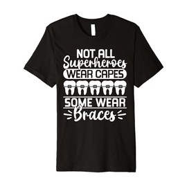 Not All Superheroes Wear Capes Some Wear Braces Premium T-Shirt