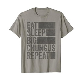 Funny Meme Eat Sleep Big Chungus T-Shirt, gray, s
