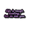 Life is Tough but Darling So are You Waterproof Sticker