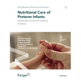 Nutritional Care of Preterm Infants: Scientific Basis and Practical Guidelines (World Review of Nutrition and Dietetics, 122)