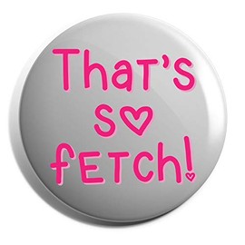 Hippowarehouse That's So Fetch Badge Pin 25mm