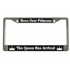 Move Over Princess The Queen HAS Arrived Chrome Metal Auto License Plate Frame Car Tag Holder