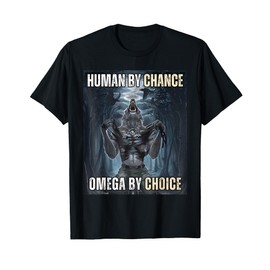 Human By Chance Omega By Choice Cool Funny Wolf Meme T-Shirt