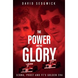 The Power and the Glory: Senna, Prost and F1's Golden Era