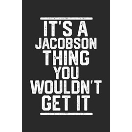 It's a Jacobson Thing You Wouldn't Get It: Blank Lined Journal - great for Notes, To Do List, Tracking (6 x 9 120 pages)