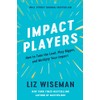 Impact Players: How to Take the Lead, Play Bigger, and