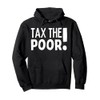 TTP TAX THE POOR : Anti Capitalist Pullover Hoodie