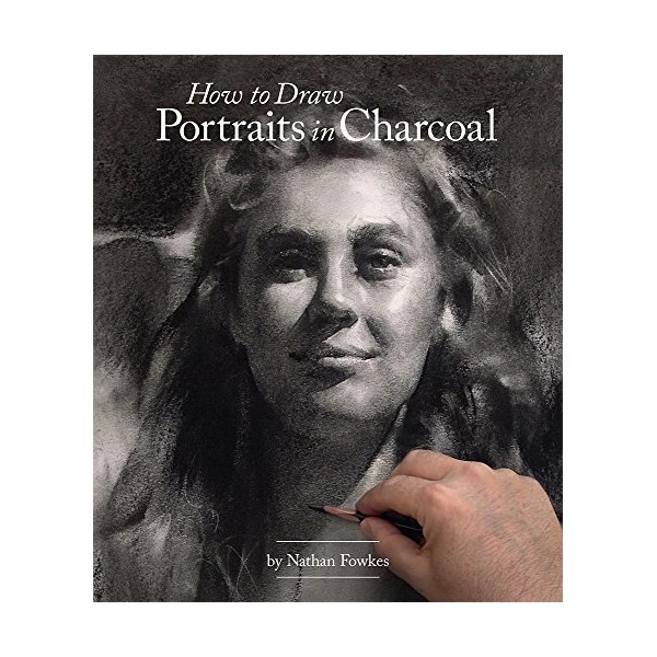 How to Draw Portraits in Charcoal by Fowkes, Nathan [Paperback]