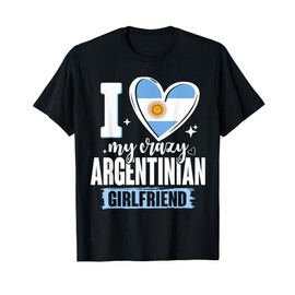 I Love My Crazy Argentinian Girlfriend Argentina Flag Heart T-Shirt