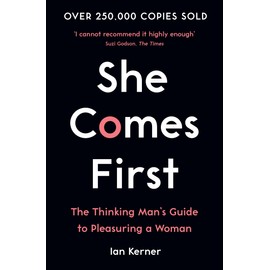 She Comes First: The Thinking Man's Guide to Pleasuring a Woman