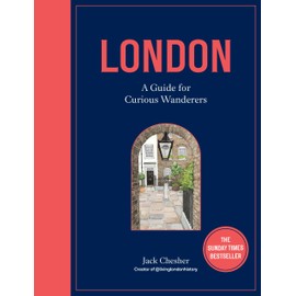 London: A Guide for Curious Wanderers: THE SUNDAY TIMES BESTSELLER