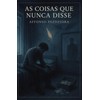 AS COISAS QUE NUNCA DISSE