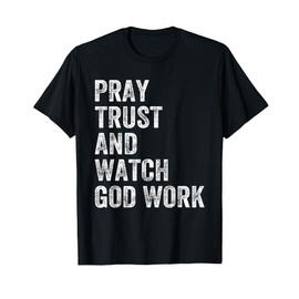 Pray trust and watch God work christian faith bible verses T-Shirt