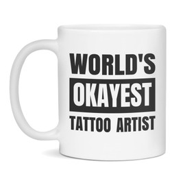 World's Okayest Tattoo Artist Mug-Okayest Tattoo Artist, 11-Ounce White