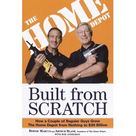 Built From Scratch: How a Couple of Regular Guys Grew The Home Depot from Nothing to $30 Billion