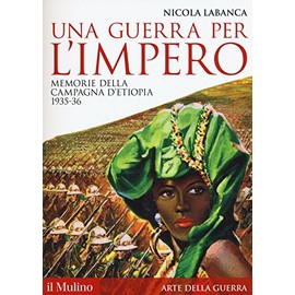 Una guerra per l'impero. Memorie della campagna d'Etiopia 1935-36