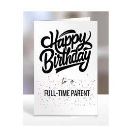 Happy Birthday card to A full-time parent, gifts for men, women, male, female, him, her, girls, girl, boy, boys, funny, joke, gag, hbd, A5-168_136