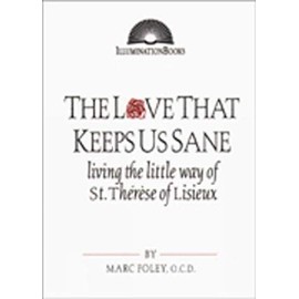 The Love That Keeps Us Sane: Living the Little Way of St. Thérèse of Lisieux (Illuminationbooks)